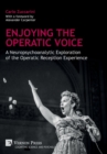 Enjoying the Operatic Voice: A Neuropsychoanalytic Exploration of the Operatic Reception Experience - Book