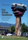 The Urban Condition: Literary Trajectories through Canada's Postmetropolis - Book
