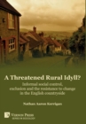 A Threatened Rural Idyll? Informal social control, exclusion and the resistance to change in the English countryside - Book