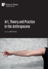 Art, Theory and Practice in the Anthropocene - Book