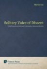 The Solitary Voice of Dissent : Using Foucault and Giddens to Understand an Existential Moment - Book