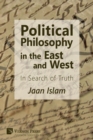 Political Philosophy in the East and West : In Search of Truth - Book