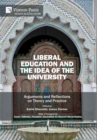 Liberal Education and the Idea of the University : Arguments and Reflections on Theory and Practice - Book