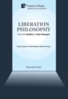 Liberation Philosophy: From the Buddha to Omar Khayyam : Human Evolution from Myth-Making to Rational Thinking - Book