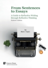 From Sentences to Essays: A Guide to Reflective Writing through Reflective Thinking : Student's Edition - Book