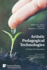 Artistic Pedagogical Technologies : A Primer for Educators - Book