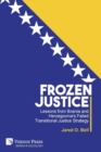 Frozen Justice : Lessons from Bosnia and Herzegovina's Failed Transitional Justice Strategy - Book