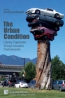 The Urban Condition : Literary Trajectories Through Canada's Postmetropolis - Book