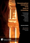 Cinematosophical Introduction to the Theory of Archaeology : Understanding Archaeology Through Cinema, Philosophy, Literature and some Incongruous Extremes - Book