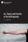 Art, Theory and Practice in the Anthropocene [Paperback, B&W] - Book