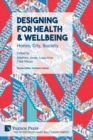 Designing for Health & Wellbeing : Home, City, Society - Book