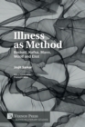 Illness as Method : Beckett, Kafka, Mann, Woolf and Eliot - Book