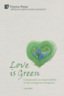 Love is Green : Compassion as responsibility in the ecological emergency - Book