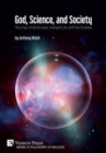 God, Science, and Society: The Origin of the Universe, Intelligent Life, and Free Societies - Book