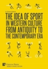 The Idea of Sport in Western Culture from Antiquity to the Contemporary Era - Book