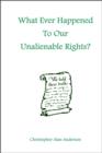 What Ever Happened To Our Unalienable Rights? - eBook