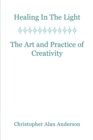 Healing In the Light & the Art and Practice of Creativity - Book