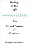 Healing In the Light & the Art and Practice of Creativity - eBook