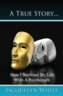 A True Story... How I Survived My Life with a Psychopath - Book