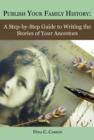Publish Your Family History : A Step-by-Step Guide to Writing the Stories of Your Ancestors - eBook