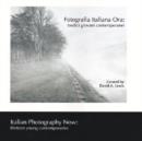Fotografia Italiana Ora / Italian Photography Now : Thirteen Young Contemporaries - Book