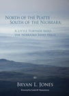 North of the Platte, South of the Niobrara: A Little Further into the Nebraska Sand Hills - Book