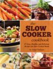 The Slow Cooker Cookbook : 87 Easy, Healthy, and Delicious Recipes for Slow Cooked Meals - eBook
