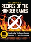 Unofficial Recipes of the Hunger Games : 187 Recipes Inspired by the Hunger Games, Catching Fire, and Mockingjay - Book