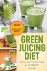 Green Juicing Diet : Green Juice Detox Plan for Beginners-Includes Green Smoothies and Green Juice Recipes - Book