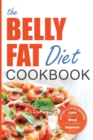 The Belly Fat Diet Cookbook : 105 Easy and Delicious Recipes to Lose Your Belly, Shed Excess Weight, Improve Health - Book