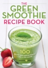 The Green Smoothie Recipe Book : Over 100 Healthy Green Smoothie Recipes to Look and Feel Amazing - Book