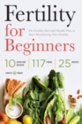Fertility for Beginners : The Fertility Diet and Health Plan to Start Maximizing Your Fertility - Book