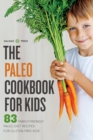 The Paleo Cookbook for Kids : 83 Family-Friendly Paleo Diet Recipes for Gluten-Free Kids - Book