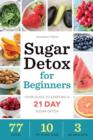 Sugar Detox for Beginners : Your guide to starting a 21 day sugar detox - Book