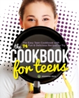 The Cookbook for Teens : The Easy Teen Cookbook with 74 Fun & Delicious Recipes to Try - Book