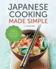 Japanese Cooking Made Simple : A Japanese Cookbook with Authentic Recipes for Ramen, Bento, Sushi & More - Book