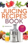 The Juicing Recipes Book : 150 Healthy Recipes to Unleash Nutritional Power - Book