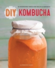 DIY Kombucha : 60 Nourishing Tonics for Health and Happiness - Book