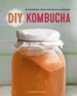 DIY Kombucha : 60 Nourishing Tonics for Health & Happiness - eBook