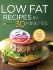 Low Fat Recipes in 30 Minutes : A Low Fat Cookbook with Over 100 Quick & Easy Recipes - Book