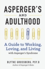 Aspergers and Adulthood : A Guide to Working, Loving, and Living with Aspergers Syndrome - Book