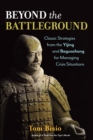 Beyond the Battleground : Classic Strategies from the Yijing and Baguazhang for Managing Crisis Situations - Book
