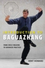 Introduction to Baguazhang : From Circle Walking to Advanced Practices - Book