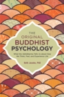 The Original Buddhist Psychology : What the Abhidharma Tells Us About How We Think, Feel, and Experience Life - Book