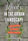 Weeds in the Urban Landscape : Where They Come from, Why They're Here, and How to Live with Them - Book