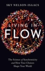 Living in Flow : The Science of Synchronicity and How Your Choices Shape Your World - Book