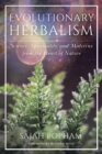 Evolutionary Herbalism : Science, Spirituality, and Medicine from the Heart of Nature - Book