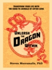 Unleash the Dragon Within : Transform Your Life With the Kung-Fu Animals of Ch'ien-Lung - Book