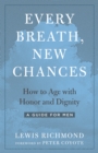 Every Breath, New Chances : How to Age with Honor and Dignity. A Guide for Men - Book