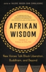 Afrikan Wisdom : New Voices Talk Black Liberation, Buddhism, and Beyond - Book